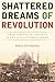 Shattered Dreams of Revolution: From Liberty to Violence in the Late Ottoman Empire