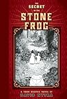 The Secret of the Stone Frog by David Nytra