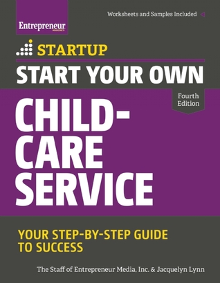 Start Your Own Child-Care Service: Your Step-By-Step Guide to Success (Startup)