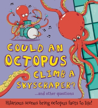 Could an Octopus Climb a Skyscraper?: Hilarious scenes bring octopus facts to life!