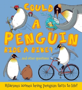 Could a Penguin Ride a Bike?: Hilarious scenes bring penguin facts to life