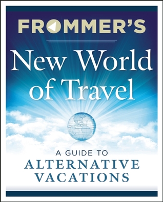Frommer's New World of Travel: A Guide to Alternative Vacations