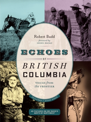 Echoes of British Columbia: Voices from the Frontier (Paperback)