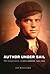 Author Under Sail: The Imagination of Jack London, 1893–1902 (Volume 1)
