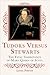 Tudors Versus Stewarts: The...