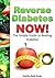 Reverse Diabetes Now: The Simple Guide to Beating Diabetes (Diabetes, Diet)
