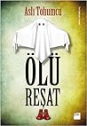 Ölü Reşat by Aslı Tohumcu