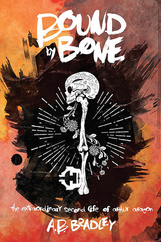 Bound by Bone (The Extraordinary Second Life of Arthur Aragon)