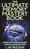 The Ultimate Memory Mastery Book - Strategies on How to Improve your Mind and Increase your Brain Power FAST! (memory, your, how, brain, book, improve, ... remember, manage, strategies, with) The Ultimate Memory Mastery Book - Strategies on How to Improve your Mind and Increase your Brain Power FAST! (memory, your, how, brain, book, improve, ... remember, manage, strategies, with)