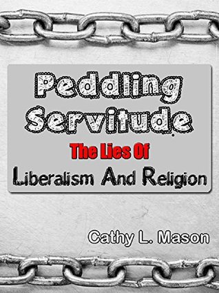Peddling Servitude: The Lies Of Liberalism And Religion