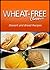 Wheat-Free Classics - Dessert and Bread Recipes by Wheat Free Classics Compila...