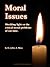 Moral Issues: Shedding Light on the Critical Moral Problems of Our Time