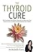 The Thyroid Cure: The Funct...
