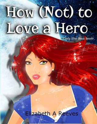 How [Not] to Love a Hero (Cindy Eller, #7)