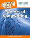 The Complete Idiot's Guide to the Art of Songwriting by Casey Kelly