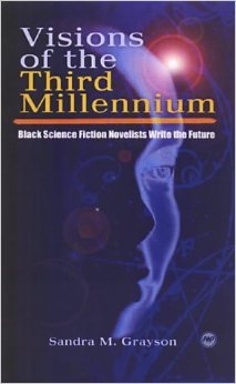 Visions of the Third Millennium: Black Science Fiction Novelists Write the Future