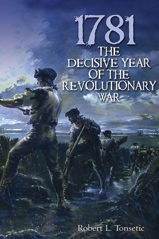 1781: The Decisive Year of the Revolutionary War (Kindle Edition)