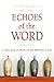 Echoes of the Word: A New Kind of Monk on the Meaning of Life (Voices from the Monastery)
