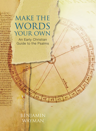 Make the Words Your Own: An Early Christian Guide to the Psalms (Paperback)