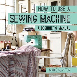 How to Use a Sewing Machine: A Beginner's Manual (Paperback)