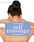Complete Self Massage Workbook: Over 100 Simple Techniques for Re-Energizing Body and Mind