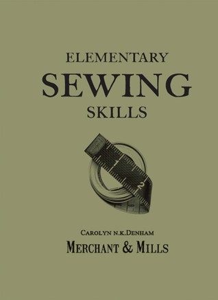 Elementary Sewing Skills: The crafters guide to sewing your own clothes and needlework