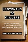 Listening to Killers: Lessons Learned from My Twenty Years as a Psychological Expert Witness in Murder Cases