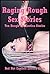 Raging Rough Sex Stories: Ten Rough Sex Erotica Stories