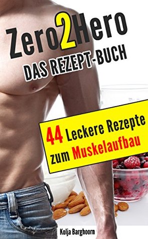 Bodybuilding & Muskelaufbau Rezepte: 44 leckere Rezepte zum Muskelaufbau (German Edition)