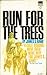 Run For The Trees