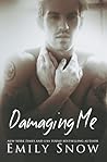Damaging Me by Emily Snow