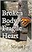 Broken Body Fragile Heart