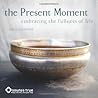The Present Moment 2013 Wall Calendar: Embracing the Fullness of Life