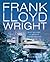 Frank Lloyd Wright: 50 Key Buildings by America's Greatest Architect