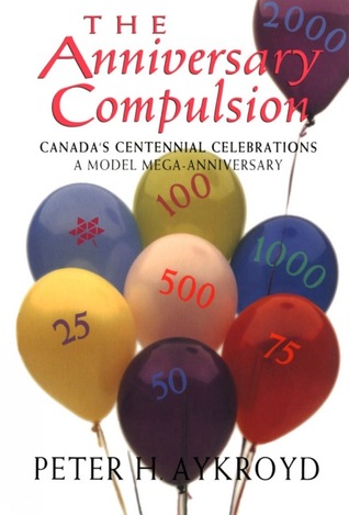 The Anniversary Compulsion: Canada's Centennial Celebrations, A Model Mega-Anniversary
