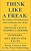 THINK LIKE A FREAK: THE AUTHORS OF FREAKONOMICS OFFER TO RETRAIN YOUR BRAIN BY STEVEN D. LEVITT AND STEPHEN J. DUBNER - SUMMARY, KEY IDEAS AND FACTS
