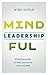 Mindful Leadership: Effective tools to help you focus and succeed