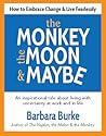 The Monkey, the Moon & Maybe: How to Embrace Change & Live Fearlessly