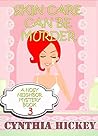 Skin Care Can Be Murder by Cynthia Hickey