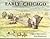 A Compendium of the Early History of Chicago: To the Year 1835 When the Indians Left