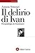 Il delirio di Ivan: Psicopatologia dei Karamazov