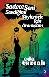 Sadece Seni Sevdiğimi Söylemek İçin Aramıştım by Eda Tuzcalı