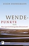 Wendepunkte: Oder: Was eigentlich besagt das Christentum? (German Edition)
