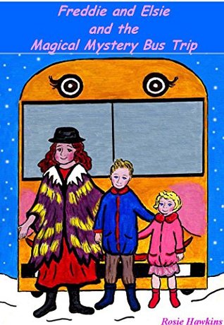 Freddie and Elsie and the Magical Mystery Bus Trip