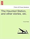 The Haunted Station and Other Stories, etc. The Haunted Station and Other Stories, etc.