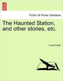 The Haunted Station and Other Stories, etc.