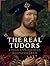 The Real Tudors: Kings and Queens Rediscovered