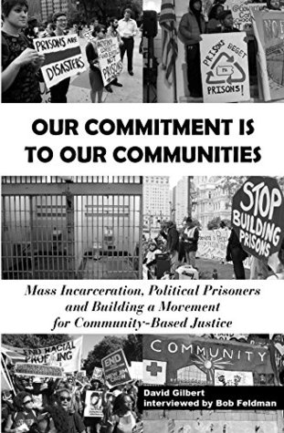 Our Commitment Is to Our Communities: Mass Incarceration, Political Prisoners, and Building a Movement for Community-Based Justice (Kindle Edition)