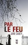 Par le feu by Jane Casey
