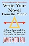 Write Your Novel From The Middle by James Scott Bell